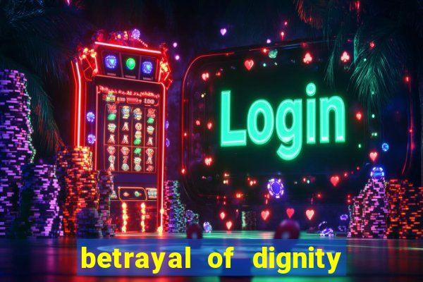 betrayal of dignity pt br